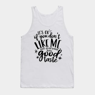 it's ok not everyone likes me Tank Top